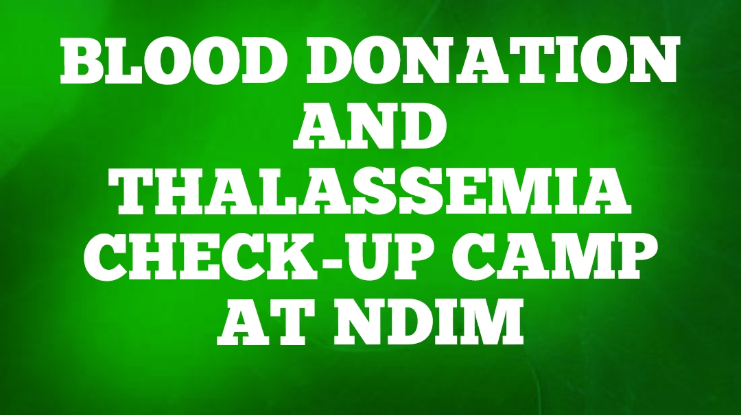 BLOOD DONATION AND THALASSEMIA CHECK-UP CAMP AT NDIM